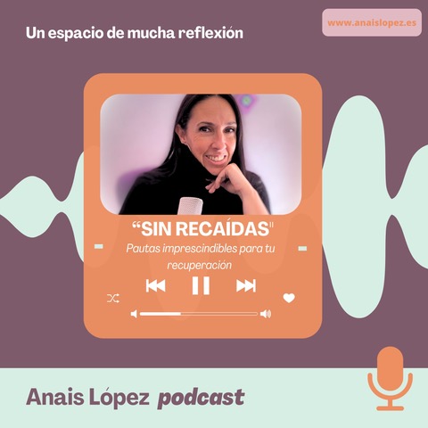 Podcast de Adicciones Anais Lopez
