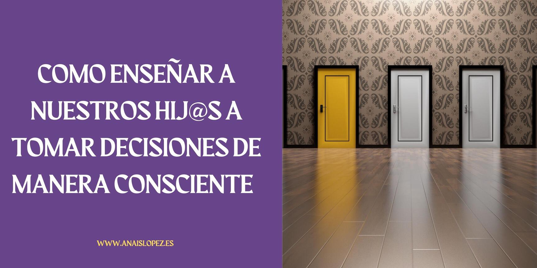 Sobreprotección: COMO ENSEÑAR A NUESTROS HIJOS A DECIDIR DE MANERA CONSCIENTE